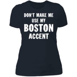 Don’t make me use my boston accent shirt $19.95 redirect06182021030609 9