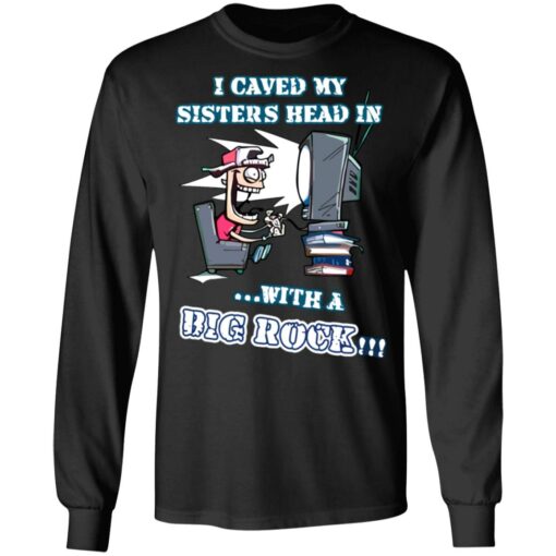 I caved my sisters head in with a big rock shirt $19.95 redirect06182021030632 2