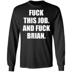 F*ck this job and f*ck brian shirt $19.95