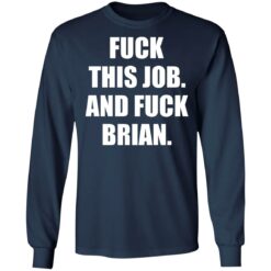 F*ck this job and f*ck brian shirt $19.95