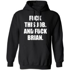 F*ck this job and f*ck brian shirt $19.95