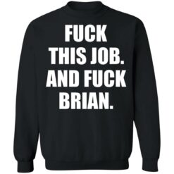 F*ck this job and f*ck brian shirt $19.95