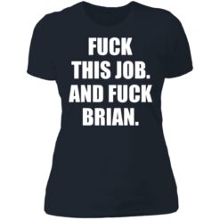 F*ck this job and f*ck brian shirt $19.95