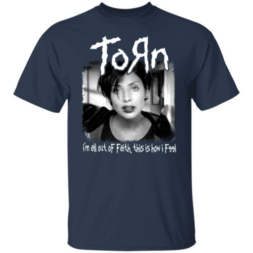 Torn i'm all out of faith this is how i f991 shirt $19.95 redirect06182021040651 1