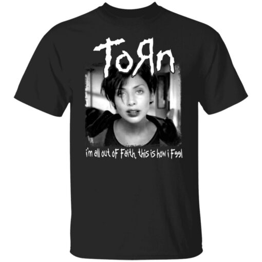 Torn i'm all out of faith this is how i f991 shirt $19.95 redirect06182021040651