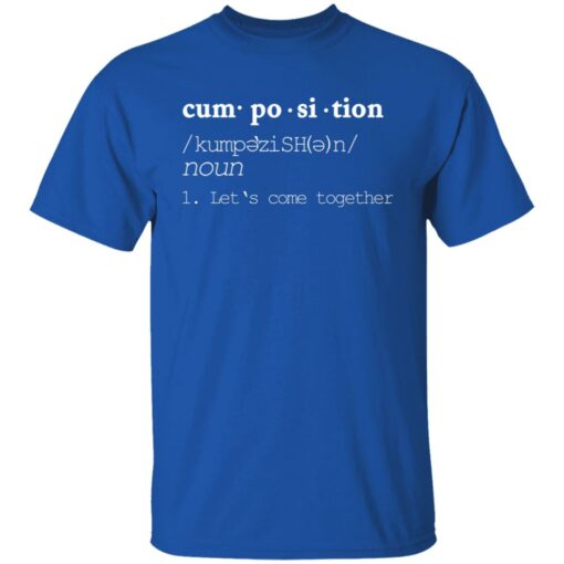 Cumposition noun let‘s come together shirt $19.95