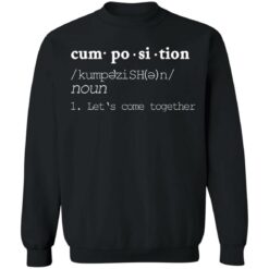 Cumposition noun let‘s come together shirt $19.95