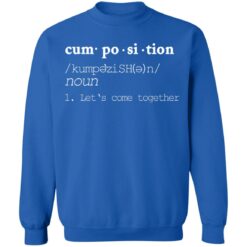 Cumposition noun let‘s come together shirt $19.95 redirect06182021220624 7