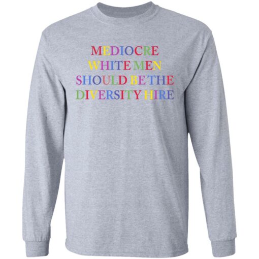 Mediocre white men should be the diversity hire shirt $19.95 redirect06182021220627 1