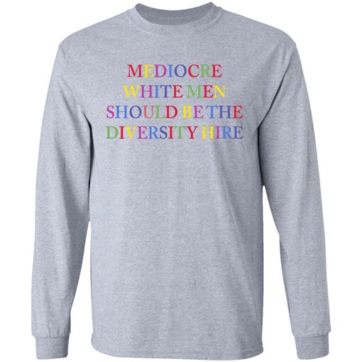 Mediocre white men should be the diversity hire shirt $19.95