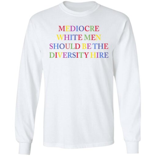 Mediocre white men should be the diversity hire shirt $19.95 redirect06182021220627 2