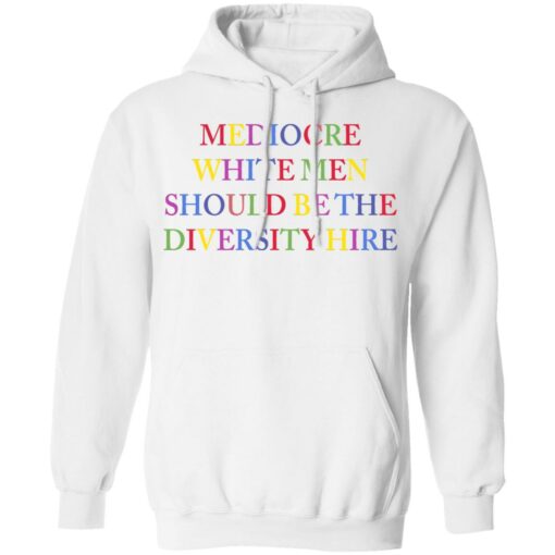 Mediocre white men should be the diversity hire shirt $19.95 redirect06182021220627 4