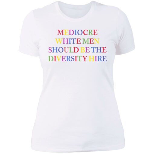 Mediocre white men should be the diversity hire shirt $19.95 redirect06182021220627 8