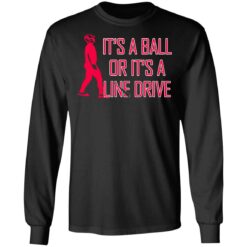 It's a ball or it's a line drive shirt $19.95