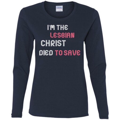 I'm the lesbian christ died to save shirt $23.95