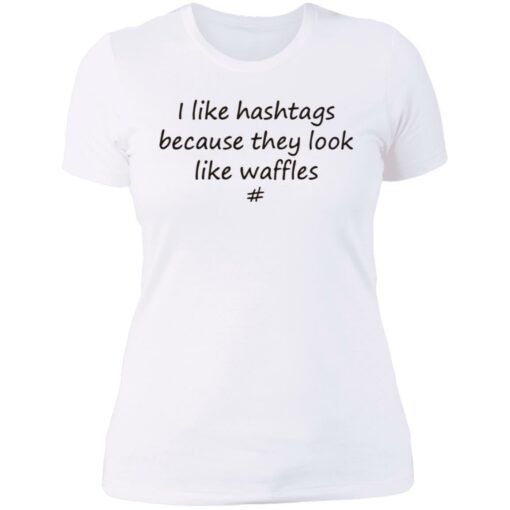 I like hashtags because they look like waffles shirt $19.95 redirect06192021220615 8