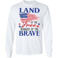 Land of the free because of the brave shirt $19.95