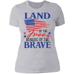 Land of the free because of the brave shirt $19.95
