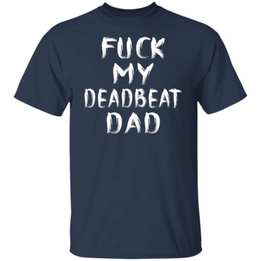F*ck my deadbeat dad shirt $19.95 redirect06212021020608 1
