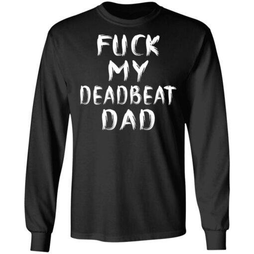 F*ck my deadbeat dad shirt $19.95