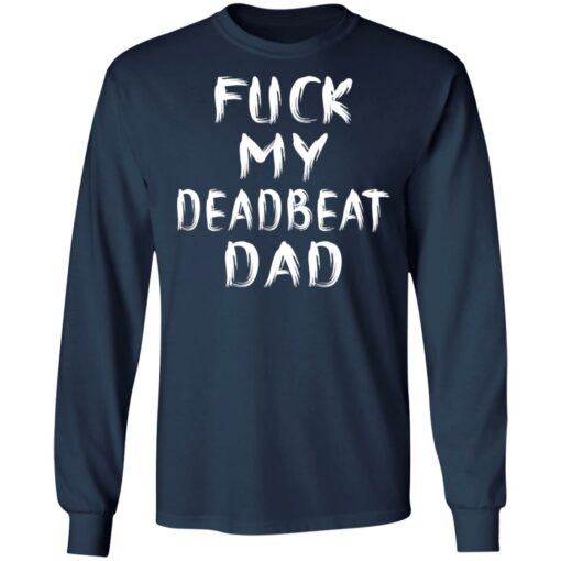 F*ck my deadbeat dad shirt $19.95