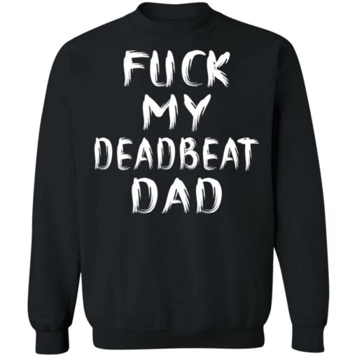 F*ck my deadbeat dad shirt $19.95 redirect06212021020608 6