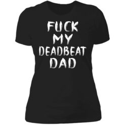 F*ck my deadbeat dad shirt $19.95 redirect06212021020608 8