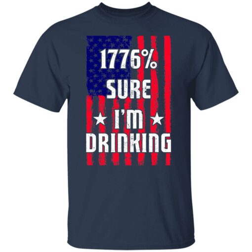 1776% sure i'm drinking shirt $19.95