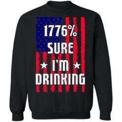 1776% sure i'm drinking shirt $19.95