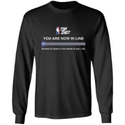 Top shot you are now in line number of users in line shirt $19.95