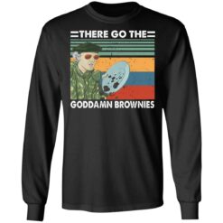 There go the goddamn brownies shirt $19.95