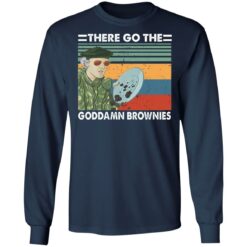 There go the goddamn brownies shirt $19.95