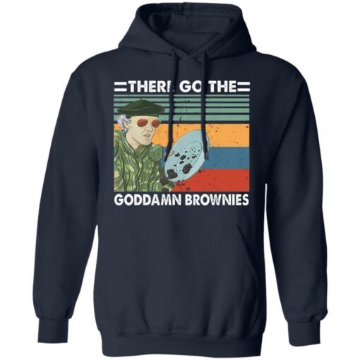 There go the goddamn brownies shirt $19.95