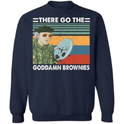 There go the goddamn brownies shirt $19.95