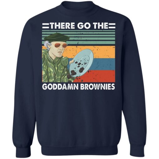 There go the goddamn brownies shirt $19.95