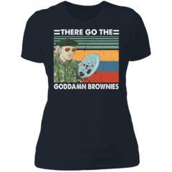 There go the goddamn brownies shirt $19.95