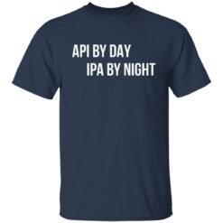 Api by day ipa by night shirt $19.95