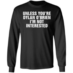 Unless your dylan o'brien i'm not interested shirt $19.95