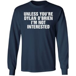 Unless your dylan o'brien i'm not interested shirt $19.95