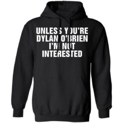 Unless your dylan o'brien i'm not interested shirt $19.95