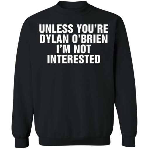 Unless your dylan o'brien i'm not interested shirt $19.95 redirect06212021230625 6