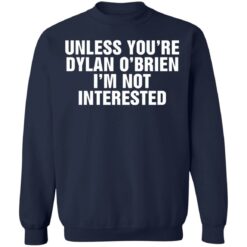 Unless your dylan o'brien i'm not interested shirt $19.95