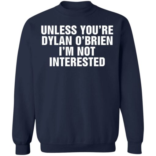 Unless your dylan o'brien i'm not interested shirt $19.95 redirect06212021230625 7