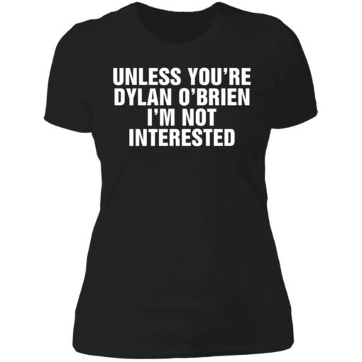 Unless your dylan o'brien i'm not interested shirt $19.95