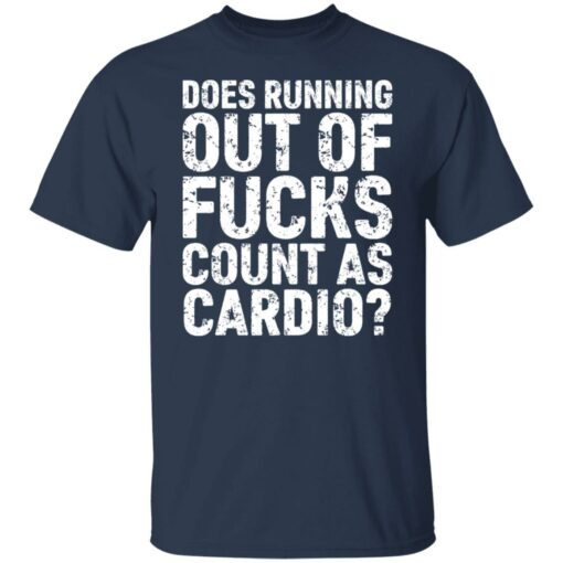 Does running out of f*cks count as cardio shirt $19.95