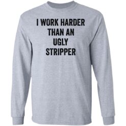 I work harder than an ugly stripper shirt $19.95 redirect06222021000602 2
