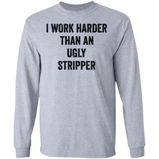I work harder than an ugly stripper shirt $19.95 redirect06222021000602 2