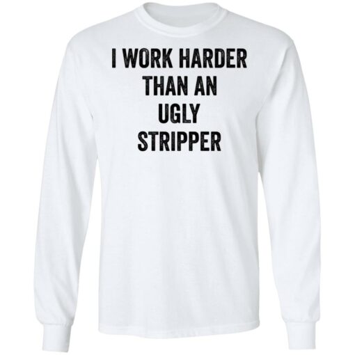 I work harder than an ugly stripper shirt $19.95 redirect06222021000602 3