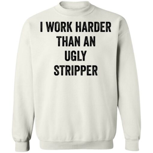 I work harder than an ugly stripper shirt $19.95 redirect06222021000602 7