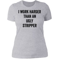 I work harder than an ugly stripper shirt $19.95 redirect06222021000602 8